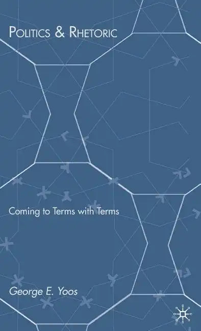 Politics & Rhetoric: Coming to Terms with Terms - Hardcover