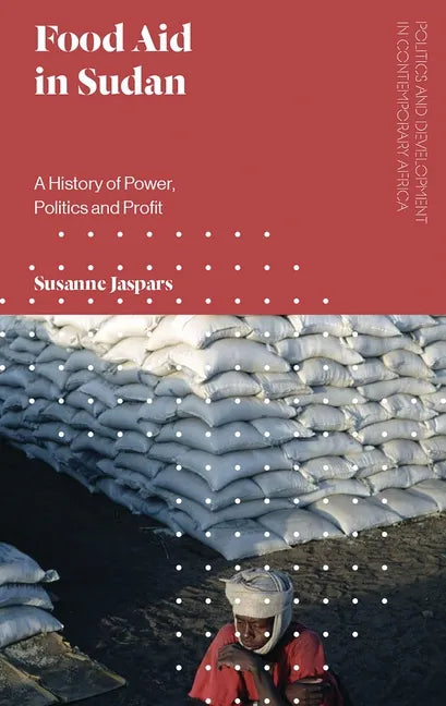 Food Aid in Sudan: A History of Power, Politics and Profit - Paperback