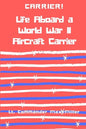 Carrier! Life Aboard a World War II Aircraft Carrier - Paperback