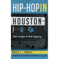 Hip Hop in Houston: The Origin and the Legacy - Hardcover
