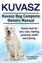 Kuvasz. Kuvasz Dog Complete Owners Manual. Kuvasz book for care, costs, feeding, grooming, health and training. - Paperback