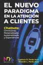 El Nuevo Paradigma en la Atención a Clientes: Chatbots: Omnicanal, Personalizado, Automatizado y Exponencial - Paperback