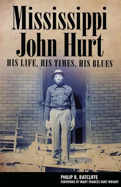 Mississippi John Hurt: His Life, His Times, His Blues - Hardcover