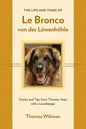 The Life and Times of Le Bronco von der Löwenhöhle: Stories and Tips from Thirteen Years with a Leonberger - Paperback