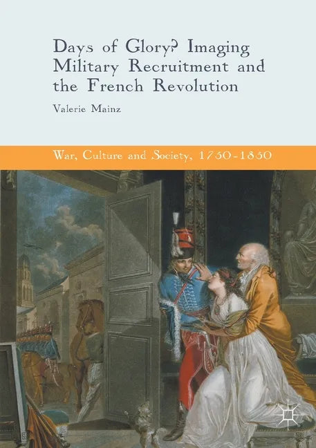 Days of Glory?: Imaging Military Recruitment and the French Revolution - Paperback