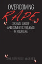 Overcoming Rape, Sexual Abuse, and Domestic Violence In Your Life - Paperback