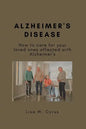 Alzheimer's Disease: How to care for your loved ones affected with Alzheimer's - Paperback