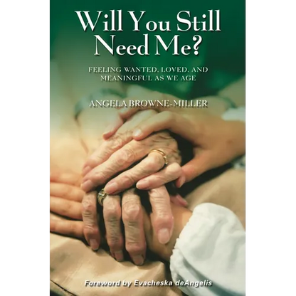 Will You Still Need Me? Feeling Wanted, Loved, and Meaningful as We Age - Hardcover