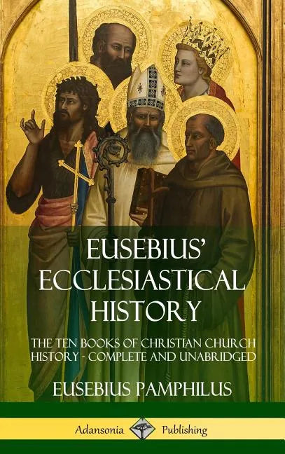 Eusebius' Ecclesiastical History: The Ten Books of Christian Church History, Complete and Unabridged (Hardcover) - Hardcover