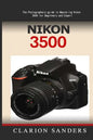 Nikon 3500: The Photographers guide to Mastering Nikon 3500 for Beginners and Expert - Paperback