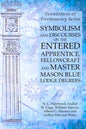 Symbolism and Discourses on the Entered Apprentice, Fellowcraft and Master Mason Blue Lodge Degrees: Foundations of Freemasonry Series - Paperback