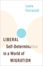 Liberal Self-Determination in a World of Migration - Hardcover