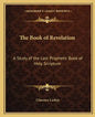 The Book of Revelation: A Study of the Last Prophetic Book of Holy Scripture - Paperback