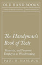 The Handyman's Book of Tools, Materials, and Processes Employed in Woodworking - Paperback
