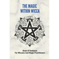 The Magic Within Wicca: Book Of Darkness For Wiccans And Magic Practitioners: The Wiccan Beliefs - Paperback