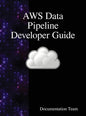 AWS Data Pipeline Developer Guide - Hardcover