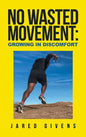 No Wasted Movement: Growing in Discomfort - Hardcover