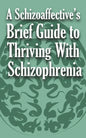 A Schizoaffective's Brief Guide to Thriving with Schizophrenia - Paperback