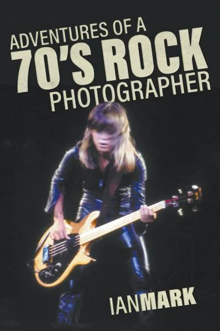 Adventures of a 70's Rock Photographer - Paperback