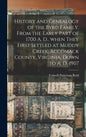 History and Genealogy of the Byrd Family, From the Early Part of 1700 A. D., When They First Settled at Muddy Creek, Accomack County, Virginia, Down t - Hardcover