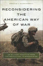 Reconsidering the American Way of War: US Military Practice from the Revolution to Afghanistan - Hardcover