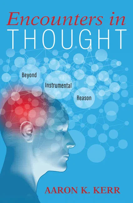 Encounters in Thought: Beyond Instrumental Reason - Paperback