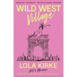 Wild West Village: Not a Memoir (Unless I Win an Oscar, Die Tragically, or Score a Country #1) - Hardcover