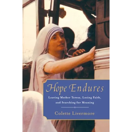 Hope Endures: Leaving Mother Teresa, Losing Faith, and Searching for Meaning - Paperback