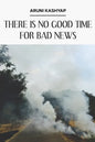There Is No Good Time for Bad News - Paperback