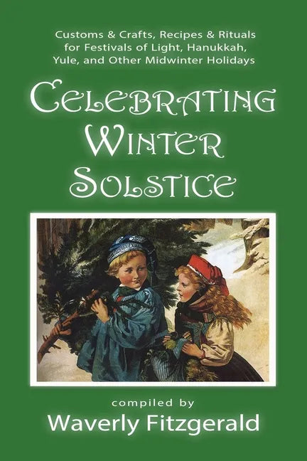 Celebrating Winter Solstice: Customs and Crafts, Recipes and Rituals for Festivals of Light, Hanukkah, Yule, and Other Midwinter Holidays - Paperback