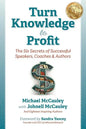 Turn Knowledge to Profit: The Six Secrets of Successful Speakers, Coaches and Authors - Paperback