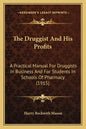 The Druggist And His Profits: A Practical Manual For Druggists In Business And For Students In Schools Of Pharmacy (1915) - Paperback