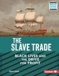The Slave Trade: Black Lives and the Drive for Profit - Library Binding