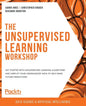 The Unsupervised Learning Workshop: Get started with unsupervised learning algorithms and simplify your unorganized data to help make future predictio - Paperback