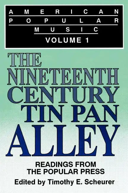 American Popular Music: Readings From the Popular Press Volume I: The Nineteenth-Century Tin Pan Alley - Paperback