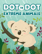 Dot to Dot Extreme Animals: Let's Fun Animal Dot Pictures to Make by Numbers for Kids Ages 4-8 - Paperback