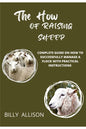 The How of Raising Sheep: Complete Guide on How to Successfully Manage a Flock with Practical Instructions - Paperback