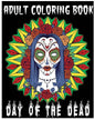 Adult Coloring Book Day Of The Dead: An Anti-Stress Coloring Book +100 Pages (Skull Designs, Beautiful Flowers, Mandalas and Animals) - Paperback