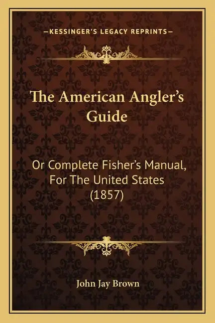 The American Angler's Guide: Or Complete Fisher's Manual, for the United States (1857) - Paperback