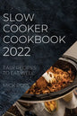 Slow Cooker Cookbook 2022: Easy Recipes to Eat Well - Paperback