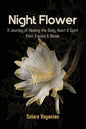 Night Flower: A Journey of Healing the Body, Heart & Spirit from Trauma & Abuse - Paperback
