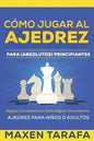 Ajedrez: Cómo Jugar al Ajedrez Para (Absolutos) Principiantes: Ajedrez Para Niños o Adultos - Paperback