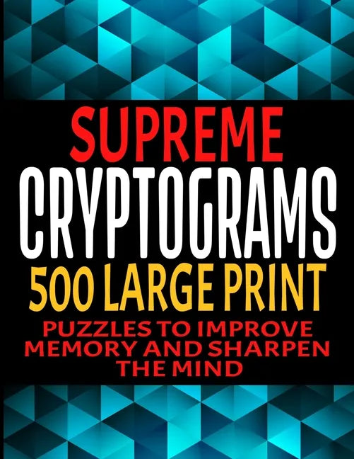 Supreme Cryptograms 500 Large Print: Puzzles to Improve Memory and Sharpen the Mind - Fun and Challenging Trivia Facts and Interesting Things in Crypt - Paperback