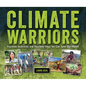 Climate Warriors: Fourteen Scientists and Fourteen Ways We Can Save Our Planet - Library Binding