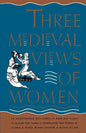 Three Medieval Views of Women: La Contenance Des Fames, Le Bien Des Fames, Le Blasme Des Fames - Paperback