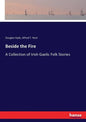Beside the Fire: A Collection of Irish Gaelic Folk Stories - Paperback
