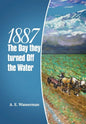 1887 the Day They Turned off the Water - Hardcover