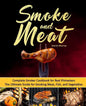 Smoke and Meat: Complete Smoker Cookbook for Real Pitmasters, The Ultimate Guide for Smoking Meat, Fish, and Vegetables - Paperback