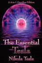 The Essential Tesla: A New System of Alternating Current Motors and Transformers, Experiments with Alternate Currents of Very High Frequenc - Paperback