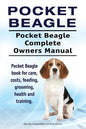 Pocket Beagle. Pocket Beagle Complete Owners Manual. Pocket Beagle book for care, costs, feeding, grooming, health and training. - Paperback